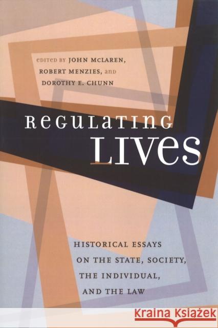 Regulating Lives: Historical Essays on the State, Society, the Individual, and the Law Menzies, Robert 9780774808866 University of British Columbia Press