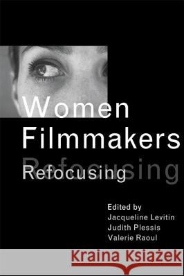 Women Filmmakers: Refocusing Jacqueline Levitin Valerie Raoul Judith Plessis 9780774809030