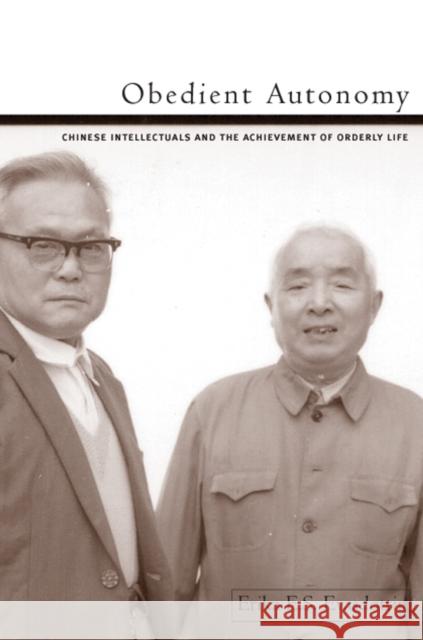 Obedient Autonomy: Chinese Intellectuals and the Achievement of Orderly Life Evasdottir, Erika E. S. 9780774809290 University of British Columbia Press