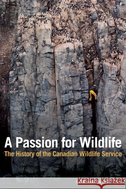 A Passion for Wildlife: The History of the Canadian Wildlife Service Burnett, J. Alexander 9780774809603 University of British Columbia Press