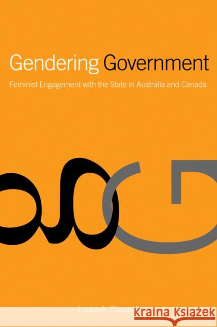 Gendering Government: Feminist Engagement with the State in Australia and Canada Chappell, Louise 9780774809658