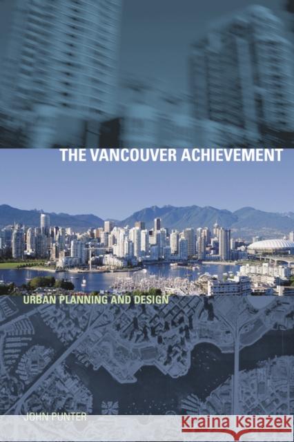 The Vancouver Achievement: Urban Planning and Design Punter, John 9780774809726