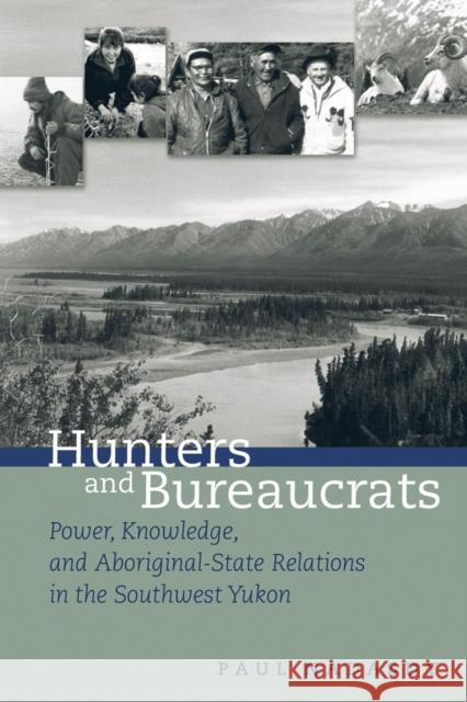 Hunters and Bureaucrats: Power, Knowledge, and Aboriginal-State Relations in the Southwest Yukon Nadasdy, Paul 9780774809849 UBC Press