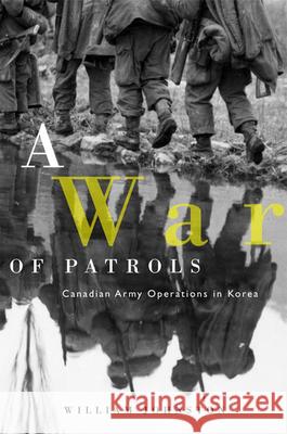 A War of Patrols: Canadian Army Operations in Korea William Johnston 9780774810098 University of British Columbia Press