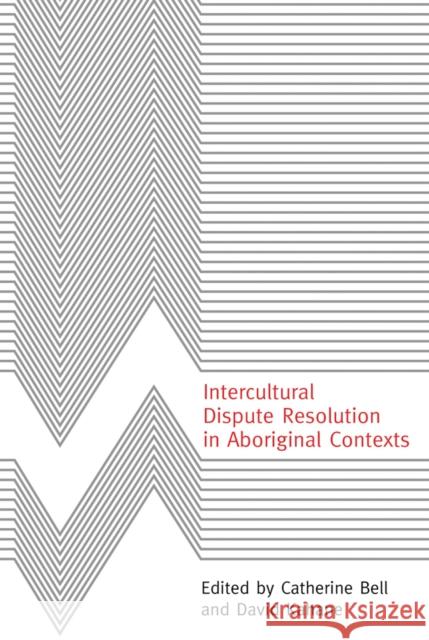Intercultural Dispute Resolution in Aboriginal Contexts Catherine Bell David Kahane  9780774810265