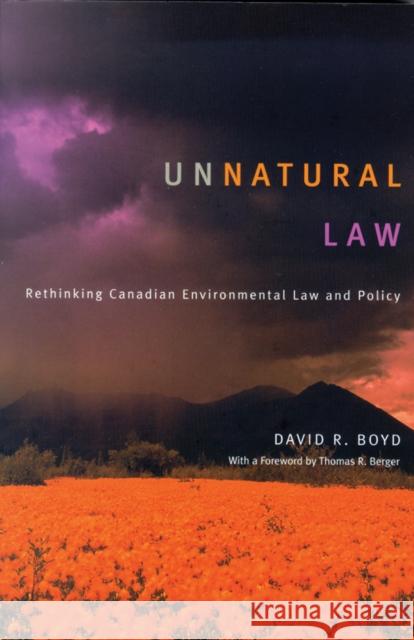 Unnatural Law: Rethinking Canadian Environmental Law and Policy Boyd, David R. 9780774810487