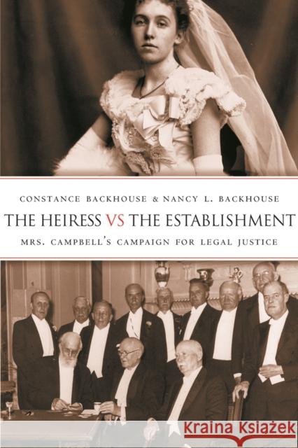 The Heiress Vs the Establishment: Mrs. Campbell's Campaign for Legal Justice Backhouse, Constance 9780774810531 University of British Columbia Press