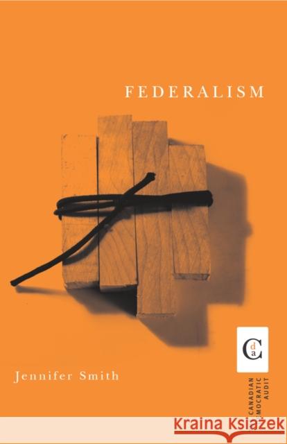 Federalism Jennifer Smith   9780774810609 University of British Columbia Press