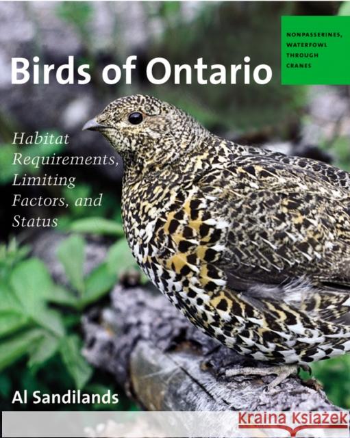 Birds of Ontario: Habitat Requirements, Limiting Factors, and Status: Volume 1-Nonpasserines: Loons Through Cranes Sandilands, Al 9780774810661 University of British Columbia Press
