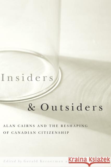 Insiders and Outsiders: Alan Cairns and the Reshaping of Canadian Citizenship Resnick, Philip 9780774810685 University of British Columbia Press