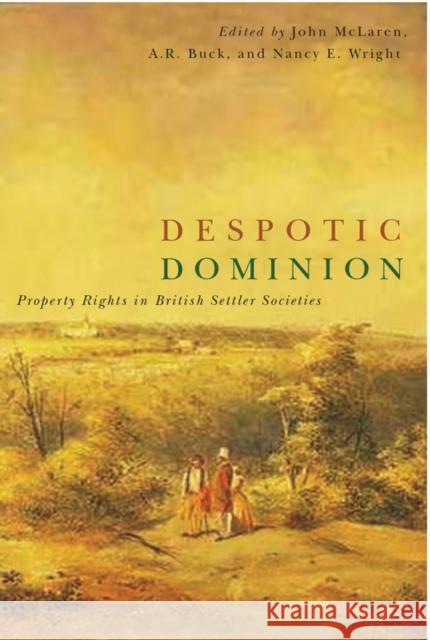 Despotic Dominion: Property Rights in British Settler Societies McLaren, John P. S. 9780774810722