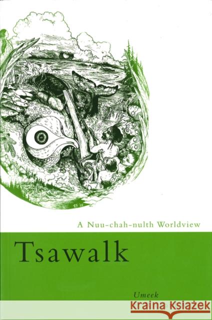 Tsawalk: A Nuu-Chah-Nulth Worldview Atleo, E. Richard 9780774810845