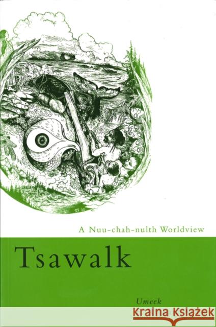 Tsawalk: A Nuu-Chah-Nulth Worldview Atleo, E. Richard 9780774810852 UBC Press