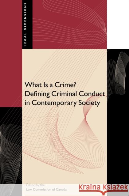 What Is a Crime?: Defining Criminal Conduct in Contemporary Society Law Commission of Canada 9780774810876 UBC Press