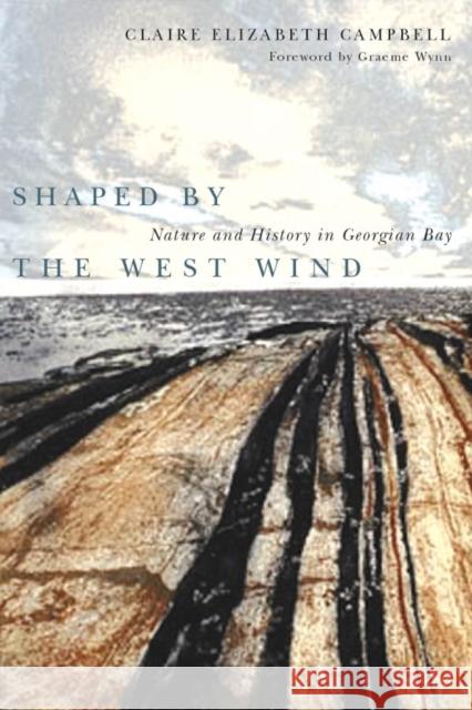Shaped by the West Wind: Nature and History in Georgian Bay Campbell, Claire Elizabeth 9780774810999 UBC Press