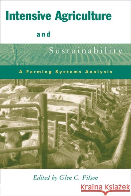 Intensive Agriculture and Sustainability: A Farming Systems Analysis Filson, Glen 9780774811057 UBC Press