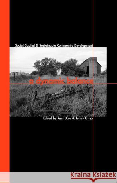 A Dynamic Balance: Social Capital and Sustainable Community Development Dale, Ann 9780774811446 UBC Press