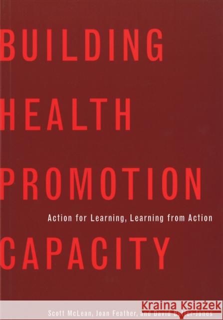 Building Health Promotion Capacity: Action for Learning, Learning from Action McLean, Scott 9780774811507