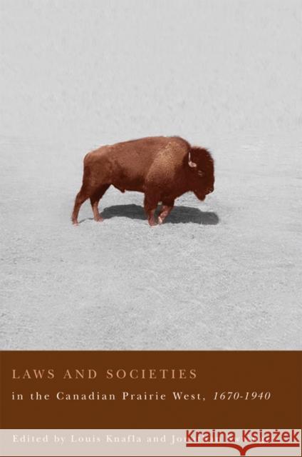 Laws and Societies in the Canadian Prairie West, 1670-1940 Louis Knafla Jonathan Swainger 9780774811675
