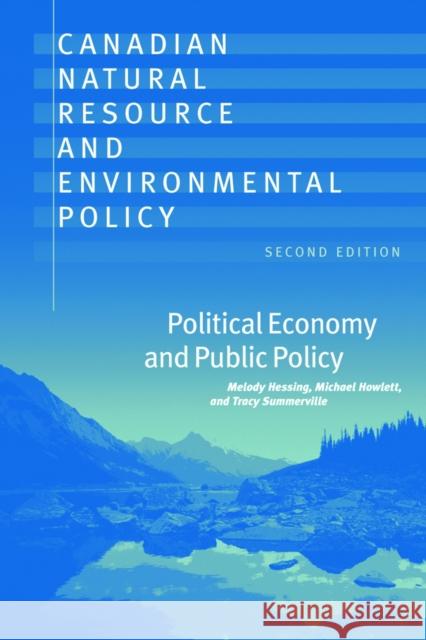 Canadian Natural Resource and Environmental Policy, 2nd Ed.: Political Economy and Public Policy Hessing, Melody 9780774811811 University of British Columbia Press