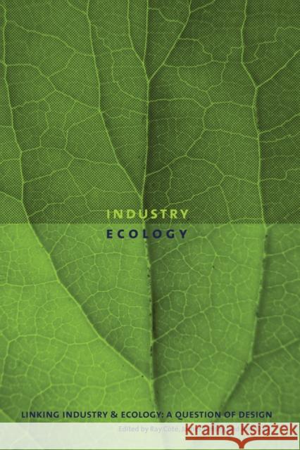 Linking Industry and Ecology: A Question of Design Côté, Ray 9780774812139