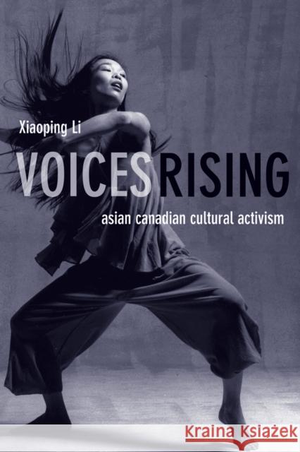 Voices Rising: Asian Canadian Cultural Activism Li, Xiaoping 9780774812221
