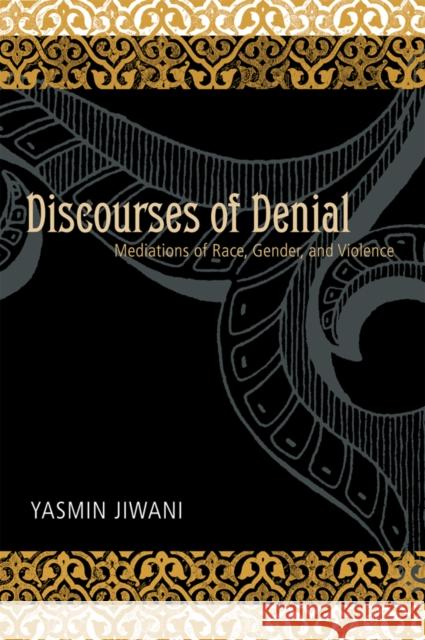 Discourses of Denial: Mediations of Race, Gender, and Violence Jiwani, Yasmin 9780774812382