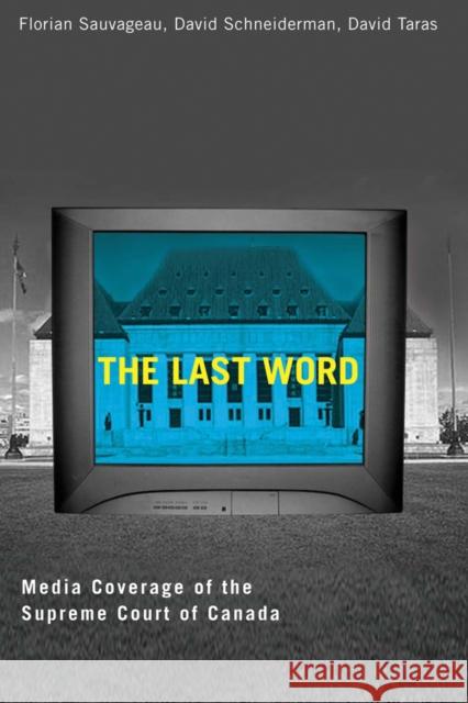 Last Word: Media Coverage of the Supreme Court of Canada Sauvageau, Florian 9780774812436 University of British Columbia Press