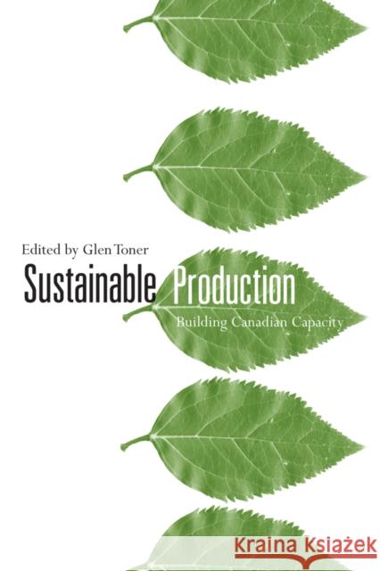 Sustainable Production: Building Canadian Capacity Toner, Glen 9780774812511 University of British Columbia Press