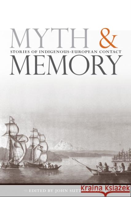 Myth and Memory: Stories of Indigenous-European Contact Lutz, John Sutton 9780774812627