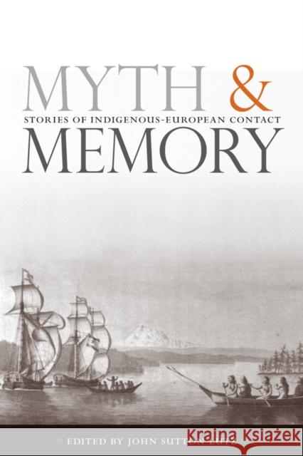 Myth and Memory: Stories of Indigenous-European Contact Lutz, John Sutton 9780774812634 University of Washington Press