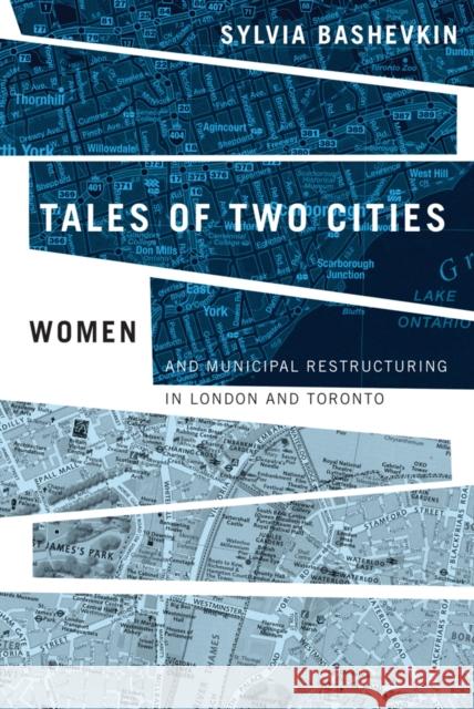 Tales of Two Cities: Women and Municipal Restructuring in London and Toronto Bashevkin, Sylvia 9780774812788