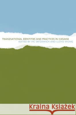 Transnational Identities and Practices in Canada Vic Satzewich Lloyd Wong 9780774812832 University of British Columbia Press