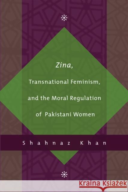 Zina, Transnational Feminism, and the Moral Regulation of Pakistani Women Shahnaz Khan 9780774812863 UBC Press