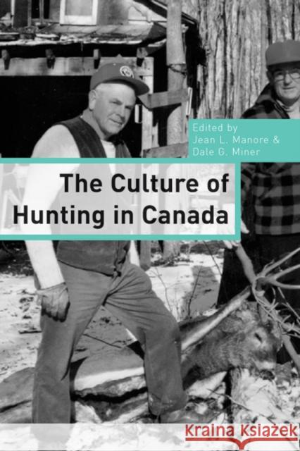 The Culture of Hunting in Canada Jean L. Manore Dale G. Miner 9780774812931 University of British Columbia Press