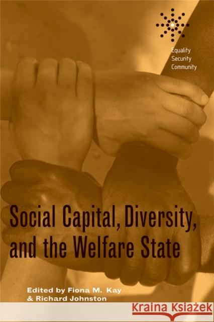 Social Capital, Diversity, and the Welfare State Fiona M. Kay Richard Johnston  9780774813099 University of British Columbia Press