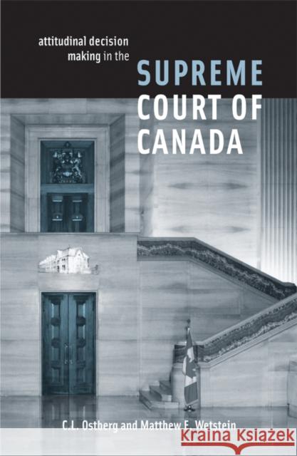 Attitudinal Decision Making in the Supreme Court of Canada C. L. Ostberg Matthew E. Wetstein 9780774813112