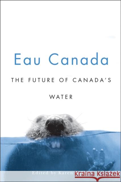 Eau Canada: The Future of Canada's Water Bakker, Karen 9780774813396