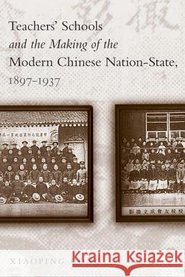 Teachers' Schools and the Making of the Modern Chinese Nation-State, 1897-1937 Xiaoping Cong 9780774813488