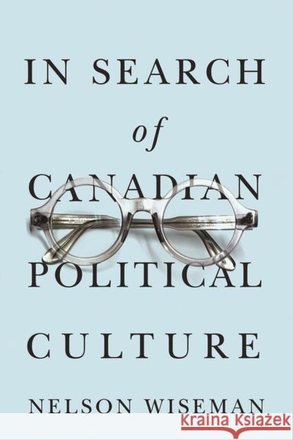 In Search of Canadian Political Culture Nelson Wiseman 9780774813891