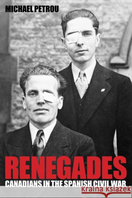 Renegades: Canadians in the Spanish Civil War Petrou, Michael 9780774814171