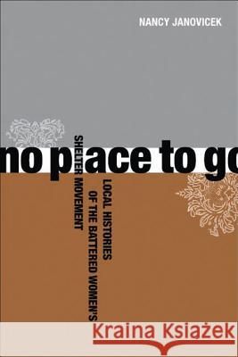 No Place to Go: Local Histories of the Battered Women's Shelter Movement Janovicek, Nancy 9780774814218 University of British Columbia Press