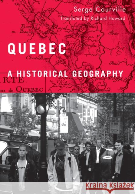 Quebec: A Historical Geography Courville, Serge 9780774814263