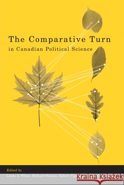 The Comparative Turn in Canadian Political Science Linda A. White Richard Simeon 9780774814287 UBC Press