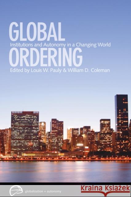 Global Ordering: Institutions and Autonomy in a Changing World Pauly, Louis W. 9780774814331