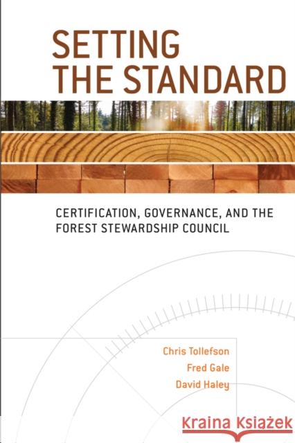 Setting the Standard: Certification, Governance, and the Forest Stewardship Council Tollefson, Christopher 9780774814386
