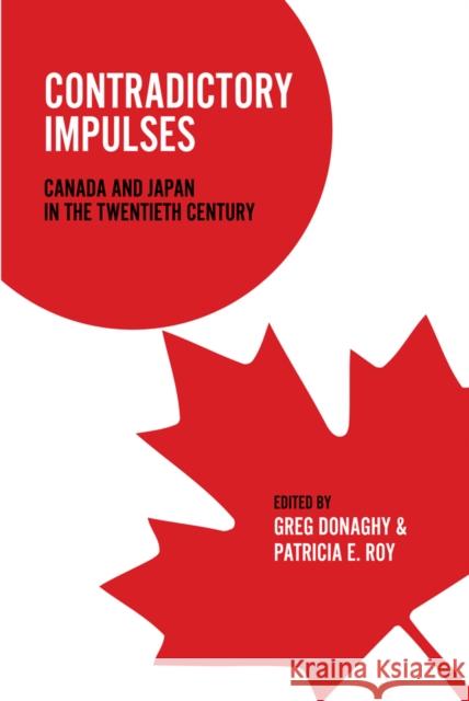 Contradictory Impulses: Canada and Japan in the Twentieth Century Donaghy, Greg 9780774814430 University of British Columbia Press