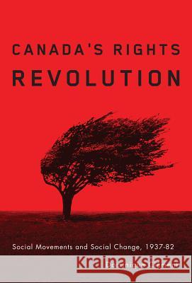 Canada's Rights Revolution: Social Movement and Social Change, 1937-82 Clément, Dominique 9780774814805 UBC Press