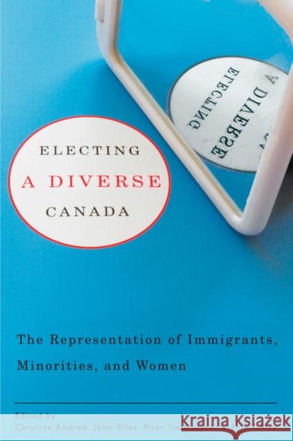 Electing a Diverse Canada: The Representation of Immigrants, Minorities, and Women Andrew, Caroline 9780774814867