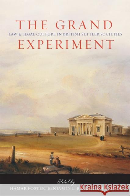 The Grand Experiment: Law and Legal Culture in British Settler Societies Foster, Hamar 9780774814911 University of British Columbia Press